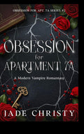 Obsession for Apartment 7A: a Modern Vampire Romantasy (Obsession for Apt. 7A) by Jade Christy