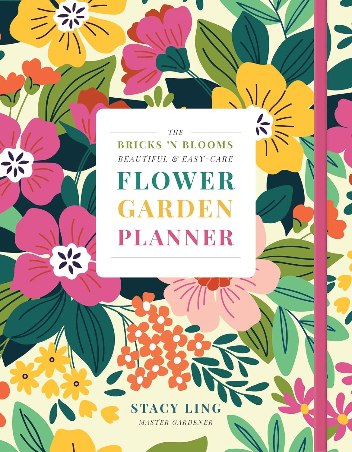 The Bricks 'n Blooms Beautiful and Easy-Care Flower Garden Planner by Stacy Ling