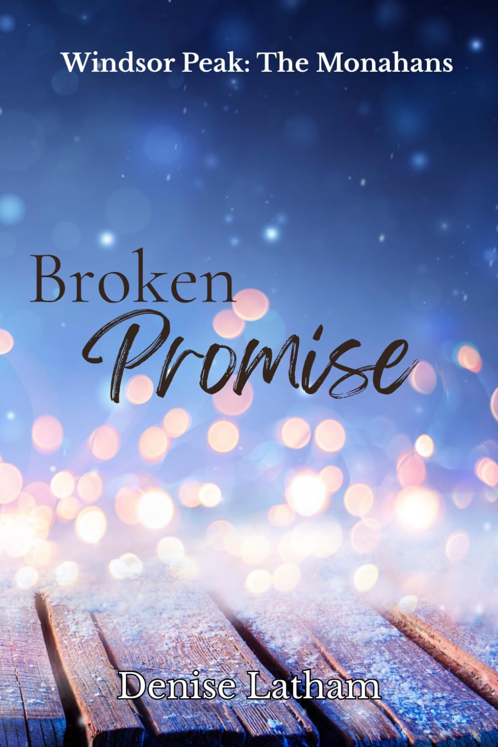 Broken Promise: A Small Town Second Chance Romance (Windsor Peak) by Denise Latham