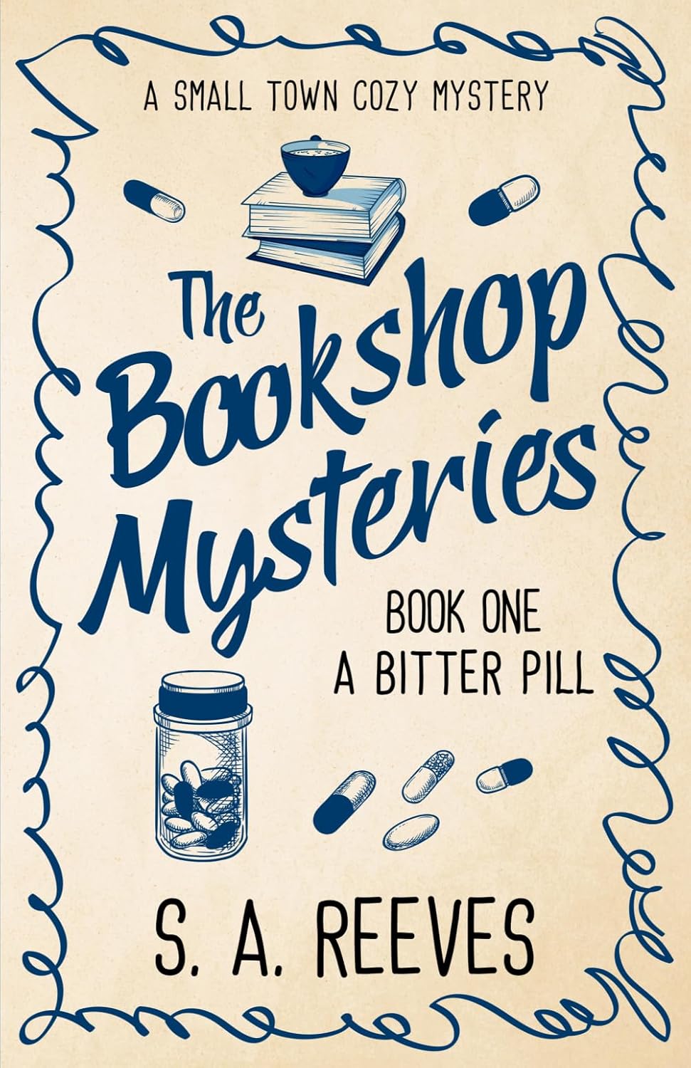 The Bookshop Mysteries: A Bitter Pill: A Small Town Cozy Mystery by S.A. Reeves