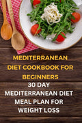 Mediterranean Diet Cookbook for Beginners: Discover How to Get Started with the Mediterranean Diet for Healthier Living, Delicious Recipes and a Weight Loss Meal Plan for Beginners by Samuel Jackson
