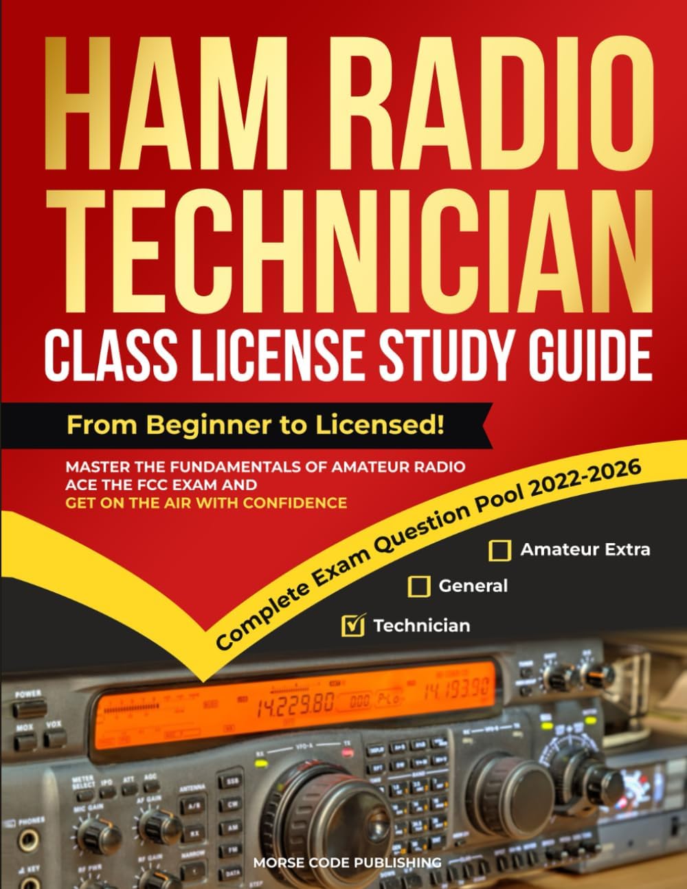 Ham Radio Technician Class License Study Guide: From Beginner to Licensed! Master the Fundamentals of Amateur Radio, Ace the FCC Exam and Get on the ... Confidence (Ham Radio License Study Guides) by Morse Code Publishing