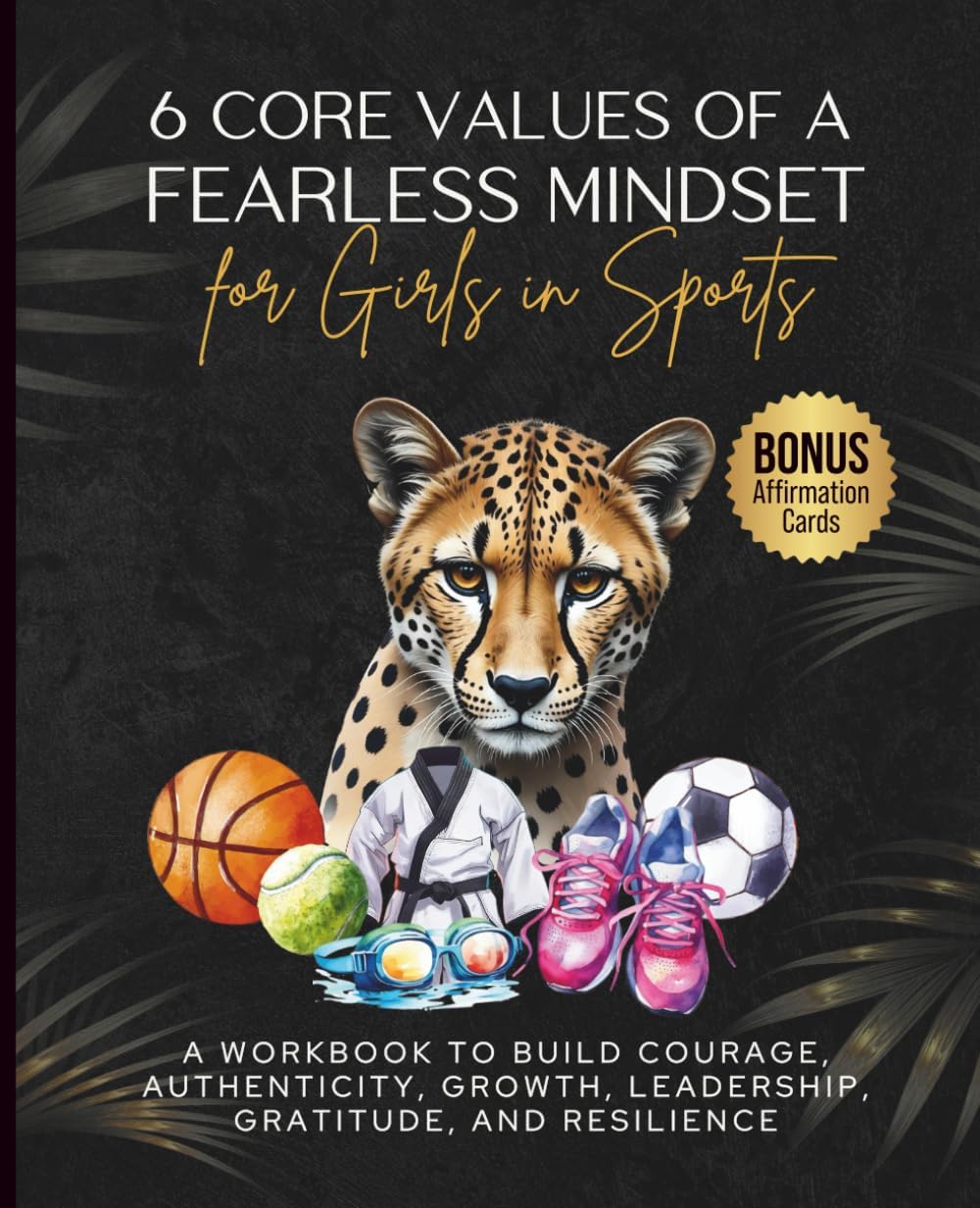 6 Core Values of a Fearless Mindset for Girls in Sports: A Workbook to Build Courage, Confidence, Growth, Leadership, Gratitude, and Resilience in ... Mindset Workbooks for Young Athletes) by Summer L Montabone