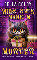 Milestones, Magic and Murder: Book 1 (Witchy at Fifty cozy mystery) by Bella Colby