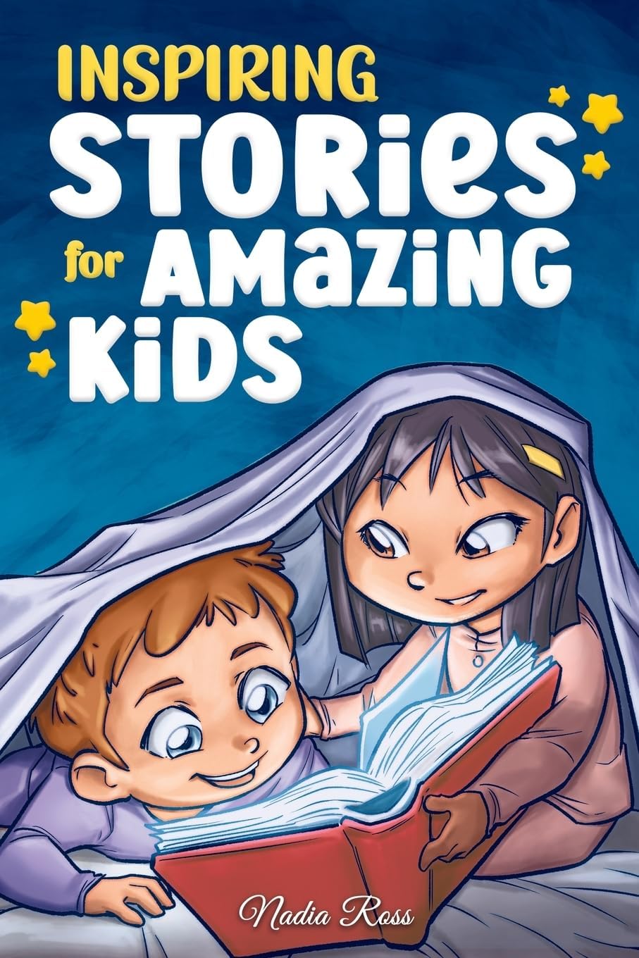 Inspiring Stories for Amazing Kids: A Motivational Book full of Magic and Adventures about Courage, Self-Confidence and the importance of believing in your dreams (Motivational Books for Children) by Nadia Ross