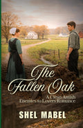 The Fallen Oak: A Clean Amish Enemies to Lovers Romance (Brides of Sycamore Bend) by Shel Mabel