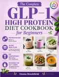 The Complete GLP-1 High Protein Diet Cookbook for Beginners: Simple Protein-Packed Recipes and 28-Day Meal Plan to Help You Stay Nourished, Preserve ... Health Kitchen Series by Emma Brookfield) by Emma Brookfield