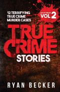 True Crime Stories Volume 2: 12 Terrifying True Crime Murder Cases (List of Twelve) by Ryan Becker