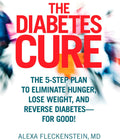 The Diabetes Cure: The 5-Step Plan to Eliminate Hunger, Lose Weight, and Reverse Diabetes--for Good by Alexa Fleckenstein