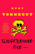 Slaughterhouse-Five: A Novel (Modern Library 100 Best Novels) by Kurt Vonnegut