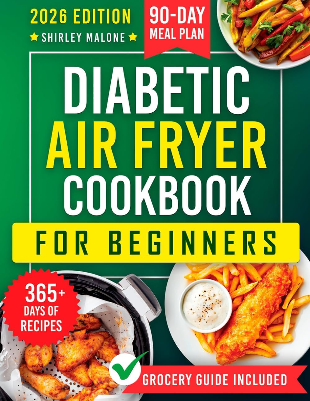 DIABETIC AIR FRYER COOKBOOK FOR BEGINNERS: Simple & Flavorful Low-Carb, Low-Sugar Meals with a 90-Day Meal Plan & Smart Shopping Tips to Make Diabetes-Friendly Cooking Stress-Free & Enjoyable. by SHIRLEY MALONE