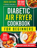 DIABETIC AIR FRYER COOKBOOK FOR BEGINNERS: Simple & Flavorful Low-Carb, Low-Sugar Meals with a 90-Day Meal Plan & Smart Shopping Tips to Make Diabetes-Friendly Cooking Stress-Free & Enjoyable. by SHIRLEY MALONE