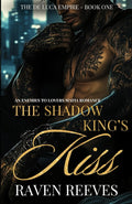 The Shadow King's Kiss: An Enemies to Lovers Dark Mafia Romance (The De Luca Empire Series) by Raven Reeves