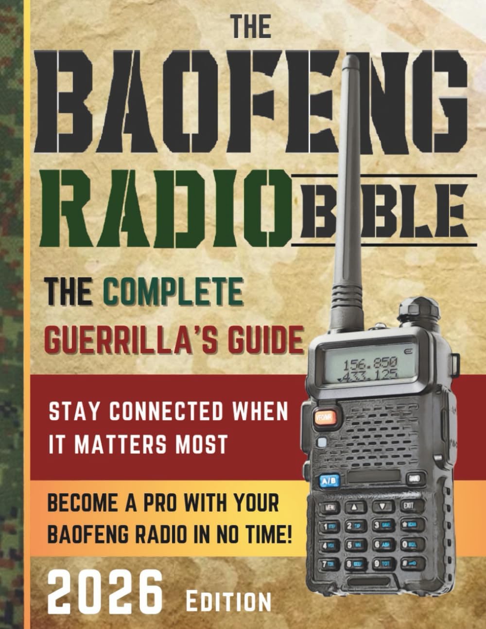 The Baofeng Radio Bible: The Comprehensive and Easy-to-Follow Guerrilla's Guide to Become a Pro with Your Baofeng Radio in No Time and Stay Connected When It Matters Most by Eliot J. Hawke