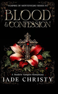 Blood & Confession: A Modern Vampire Romantasy (Vampire of Montenegro Series) by Jade Christy