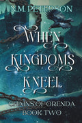 When Kingdoms Kneel: A dark gothic romantasy of forbidden magic and bonded mates (Chains of Orenda) by N.M. Peterson