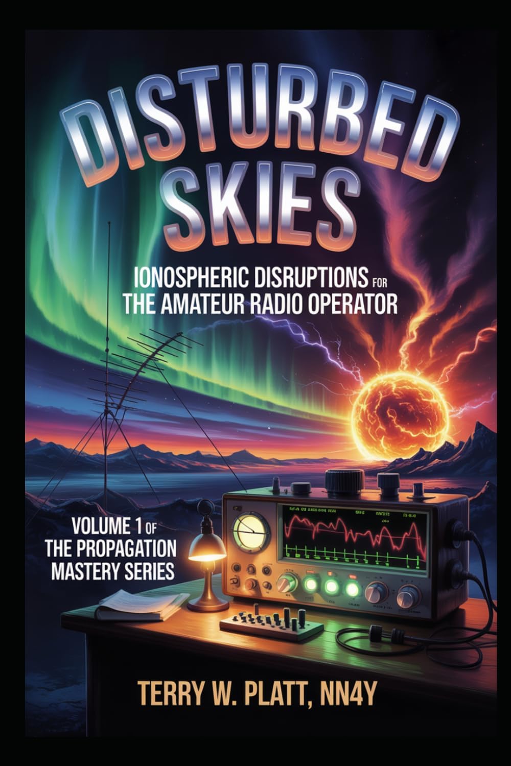 Disturbed Skies: Ionospheric Disruptions for the Amateur Radio Operator (Ham Radio Books by NN4Y) by Terry W. Platt NN4Y