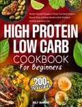 High-Protein Low-Carb Cookbook: 200+ Simple, Flavorful Recipes to Power Your Body, Support Muscle Tone, and Keep Mealtime Both Nutritious and Enjoyable Every Day by Rolf Manning