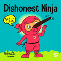 Dishonest Ninja: A Children’s Book About Lying and Telling the Truth (Ninja Life Hacks) by Mary Nhin
