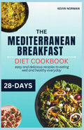 THE MEDITERRANEAN BREAKFAST DIET COOKBOOK: 28 days of easy and delicious recipies to eating well and healthy everyday (HEALTHY MEDITERRANEAN DIET COOKBOOK) by DR KEVIN NORMAN