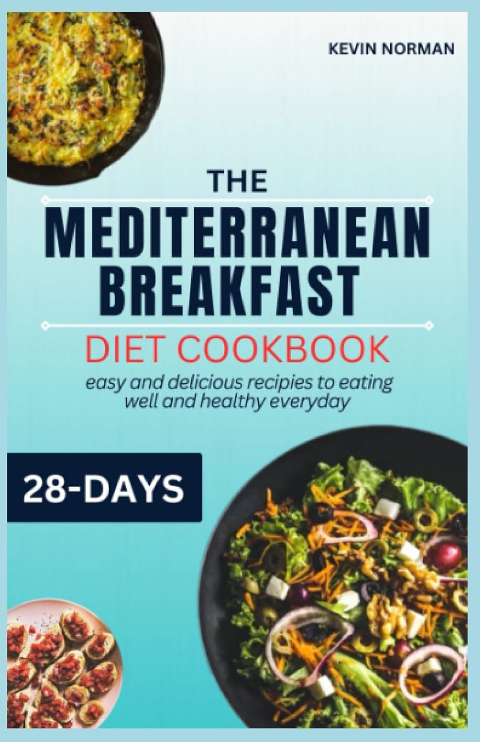 THE MEDITERRANEAN BREAKFAST DIET COOKBOOK: 28 days of easy and delicious recipies to eating well and healthy everyday (HEALTHY MEDITERRANEAN DIET COOKBOOK) by DR KEVIN NORMAN