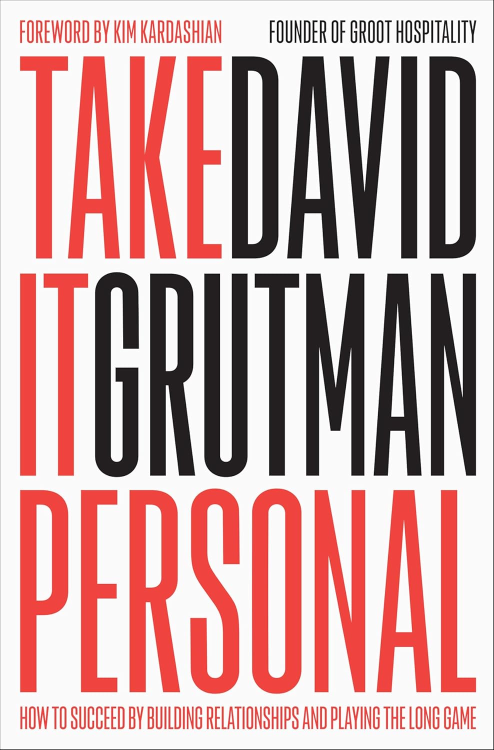 Take It Personal: How to Succeed by Building Relationships and Playing the Long Game by David Grutman