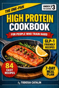The One-Pan High Protein Cookbook: 84 GLP-1 Friendly Recipes Under $3 a Serving — For People Who Train Hard and Hate Washing Dishes by Todosia Catalin
