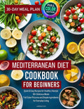 Mediterranean Diet Cookbook for Beginners: Quick & Easy Recipes for Healthy Lifestyle | 90+ Delicious Meals | Full-Color Pictures and Simple Ingredients for Everyday Living | BONUS: 30-Day Meal Plan by Jane Bloom