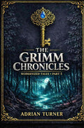 The Grimm Chronicles: Modernized Tales: Part 5 by Adrian Turner