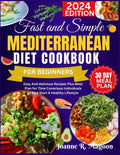 Fast And Simple Mediterranean Diet Cookbook For Beginners: Easy And delicious Recipes Plus Meal Plan for Time Conscious Individuals to Kick Start A Healthy Lifestyle by Joanne R. Magoon