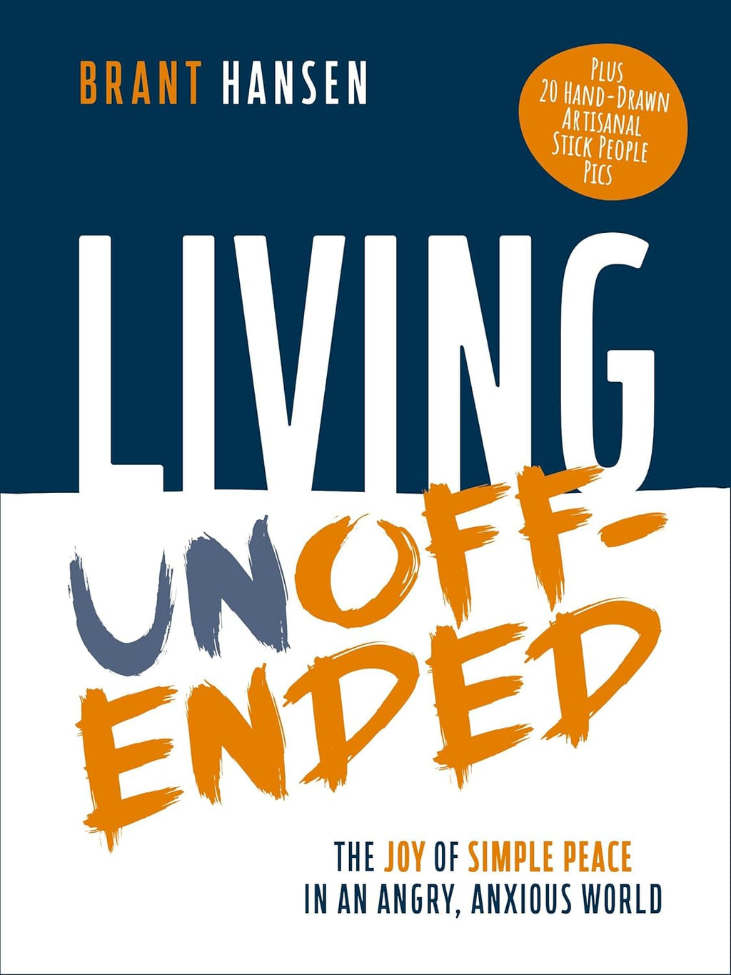 Living Unoffended: The Joy of Simple Peace in An Angry, Anxious World by Brant Hansen