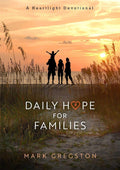 Daily Hope for Families: A Heartlight Devotional by Mark Gregston