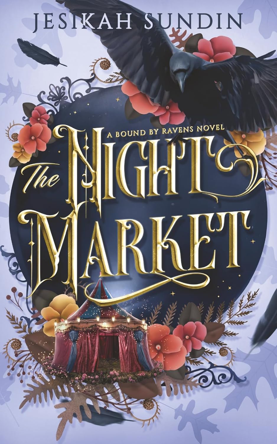 The Night Market: A Standalone Fae Fantasy Forbidden Romance (A Bound By Ravens Novel) by Jesikah Sundin