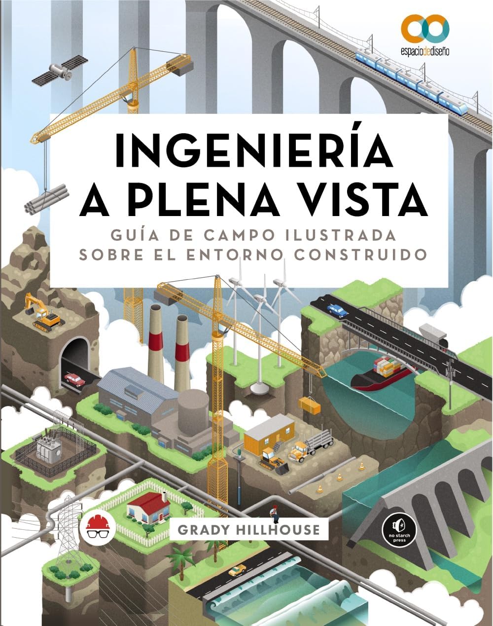 Ingeniería a plena vista. Guía de campo ilustrada sobre el entorno construido by Grady Hillhouse
