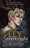 Fey Sovereignty: Gay Dark Romantasy (Fey Lords) by S. Rodman