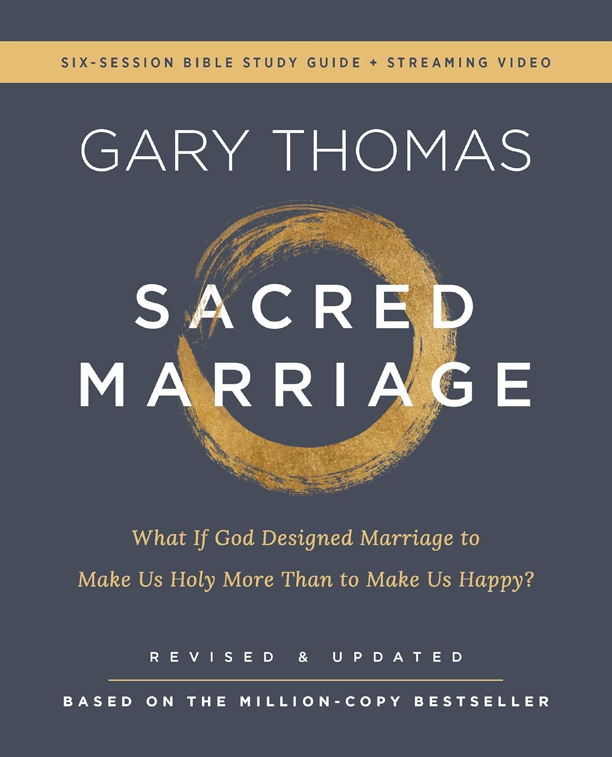 Sacred Marriage Bible Study Guide plus Streaming Video, Revised and Updated: What If God Designed Marriage to Make Us Holy More Than to Make Us Happy? by Gary Thomas