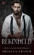 Rekindled: A Second Chance Scottish Mafia Romance (The MacTavish Heirs) by Arianna Fraser