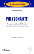 Polytonalité: des origines au début du XXIè siècle, exégèse d'une démarche compositionnelle (French Edition) by Philippe Malhaire