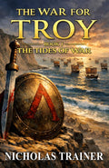 The War For Troy Book 1 The Tides of War: The Trojan War & Ancient Greece Mythology Retold In The Blood & Steel Universe (Nicholas Trainer's Blood & Steel Collection) by Nicholas Trainer