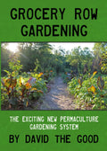 Grocery Row Gardening: The Exciting New Permaculture Gardening System by David The Good