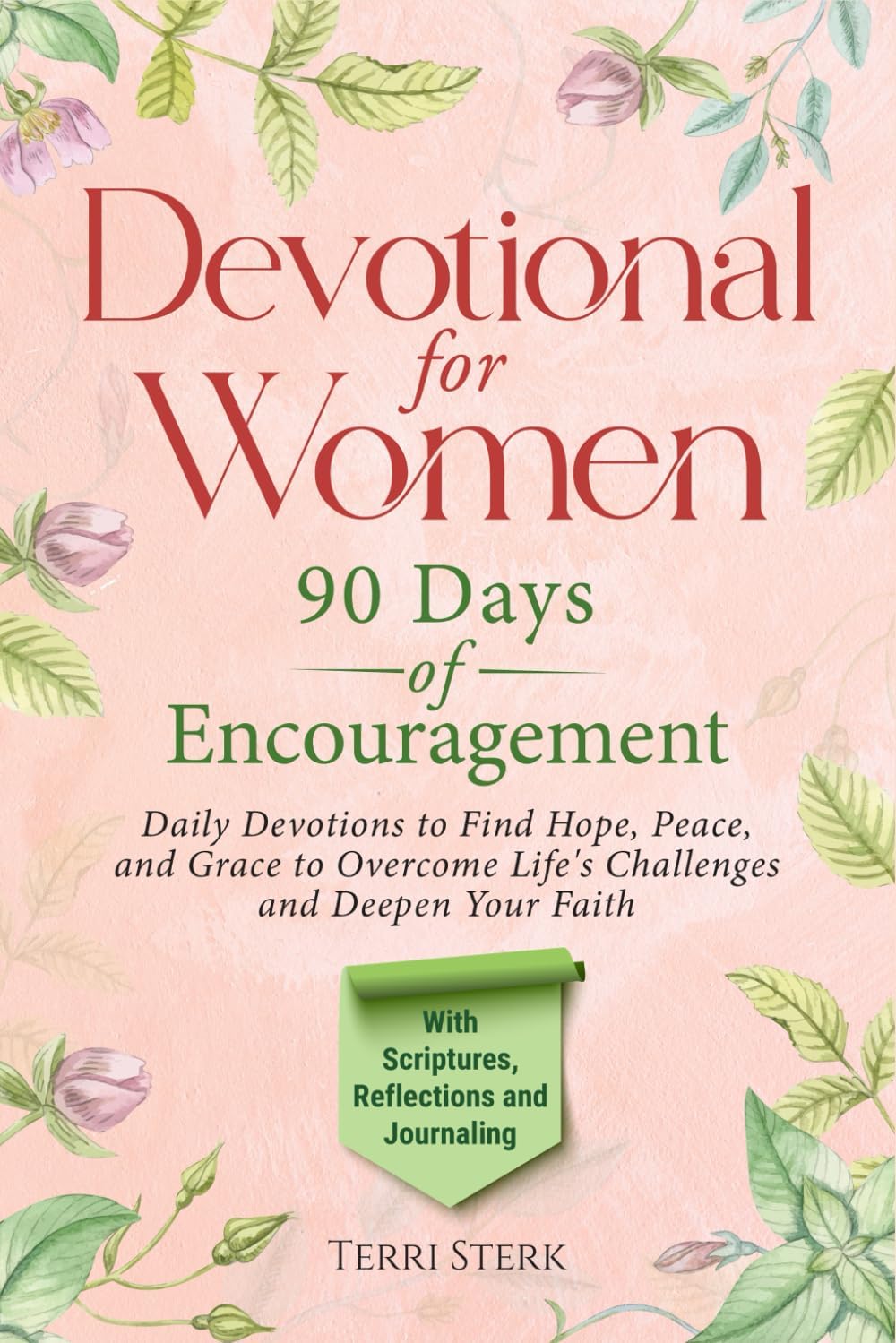 Devotional for Women - 90 Days of Encouragement: DAILY DEVOTIONS TO FIND HOPE, PEACE, AND GRACE TO OVERCOME LIFE'S CHALLENGES AND DEEPEN YOUR FAITH by Terri Sterk