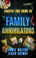 Curated True Crime #3: Family Annihilators (Murder, Madness & Mayhem) by Jamie Malton