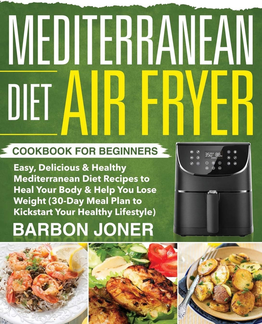 Mediterranean Diet Air Fryer Cookbook for Beginners by Barbon Joner