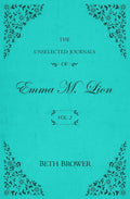 The Unselected Journals of Emma M. Lion: Vol. 2 by Beth Brower