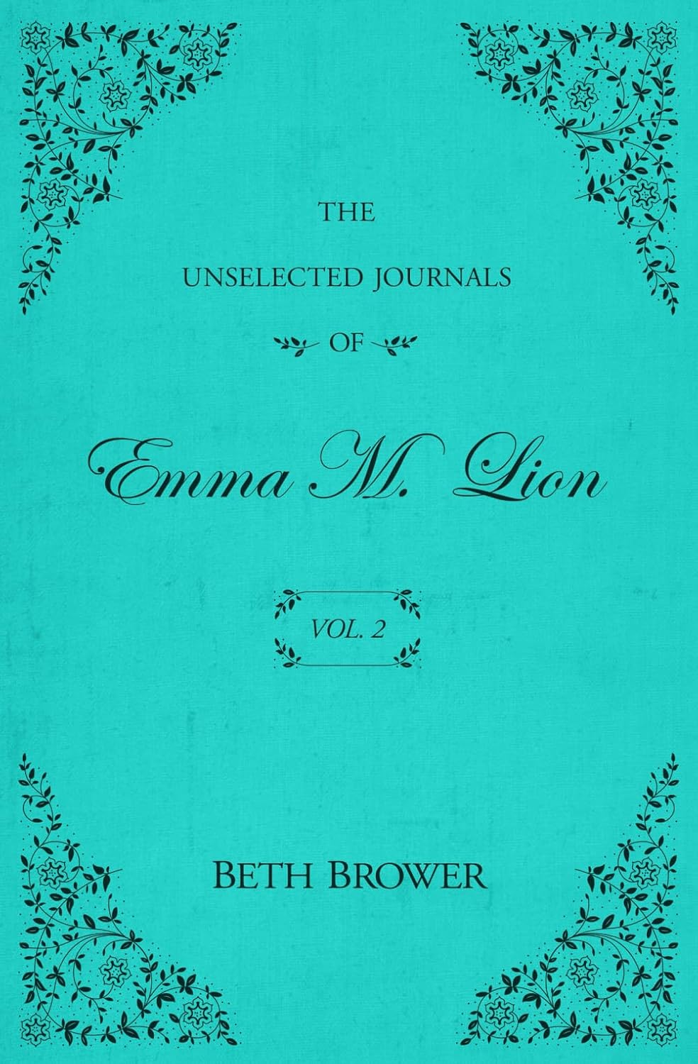The Unselected Journals of Emma M. Lion: Vol. 2 by Beth Brower