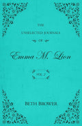 The Unselected Journals of Emma M. Lion: Vol. 2 by Beth Brower
