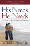His Needs, Her Needs Participant's Guide: Making Romantic Love Last – A 6-Week Marriage Workbook and Study Guide for Couples by Willard F. Harley Jr.