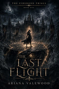 The Last Flight: A Dark Dragon Romantasy of Forbidden Bonds, Academy Trials, Ancient Magic, and a Morally Grey Enemy Rider (The Firebond Trials) by Ariana Valewood