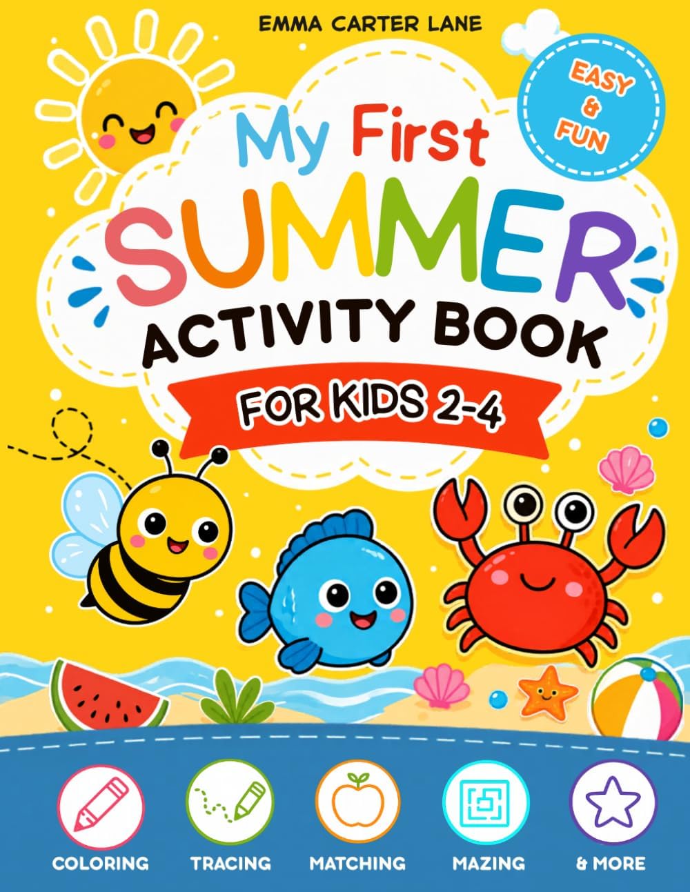 My First Summer Activity Book Ages 2-4: Tracing, Mazes, Matching, Counting and Simple Preschool Fun by Emma Carter Lane
