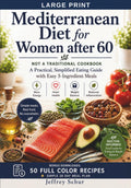 The Mediterranean Diet for Women After 60: NOT A TRADITIONAL COOKBOOK A Practical, Simplified Eating Guide with Easy 5-Ingredient Meals by Jeffrey Schur